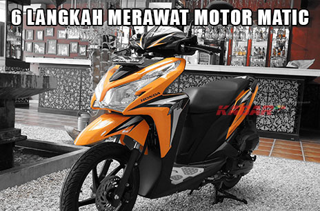 Tengok 6 Langkah Mudah Merawat Motor Matic 